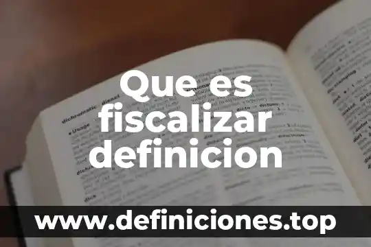 Que es fiscalizar definicion