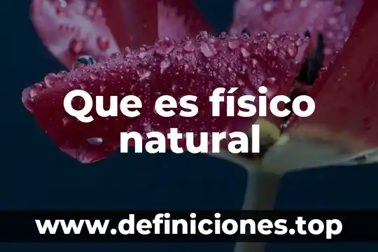 Que es físico natural