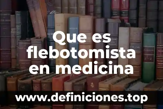 Que es un monten y para que sirve 5 Que es flebotomista en medicina