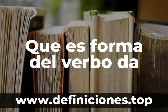 Que es lms de que otra forma se les llamal 8 Que es forma del verbo da