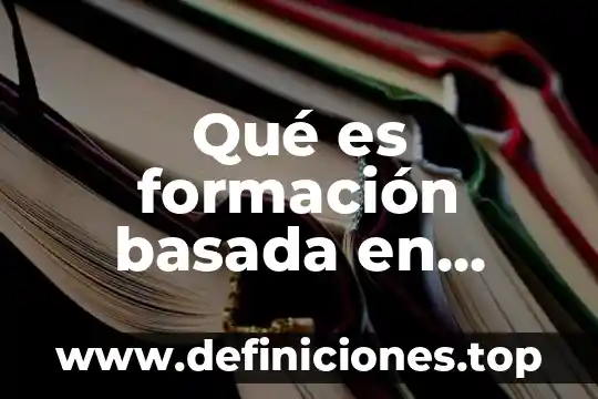 Que es la prectica basada en enfermeria 3 Qué es formación basada en competencias