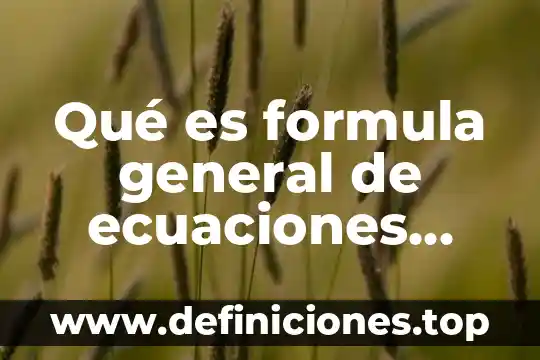 Qué es el método redox para balancear ecuaciones 6 Qué es formula general de ecuaciones cuadráticas
