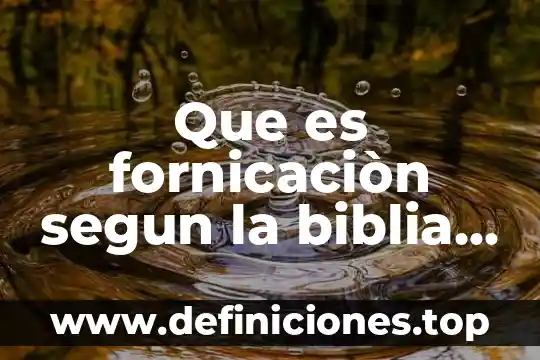Que es fornicaciòn segun la biblia cristiana