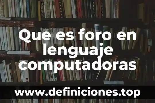 Que es foro económico mundial 8 Que es foro en lenguaje computadoras