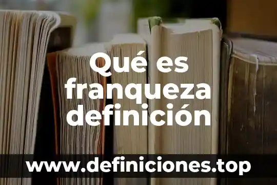 Qué es franqueza definición