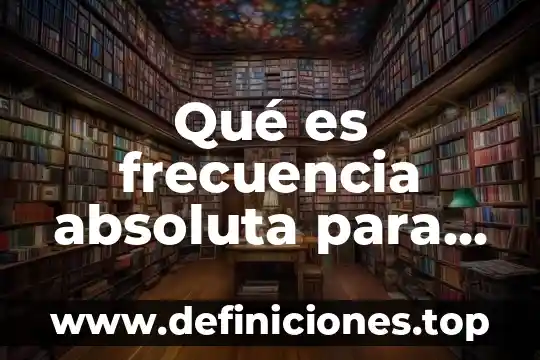 Qué es frecuencia absoluta para primaria