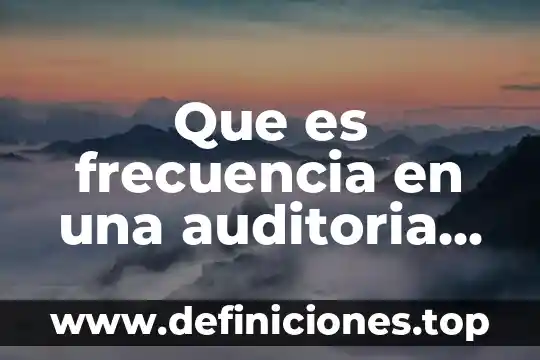Que es frecuencia en una auditoria interna de procedimientos