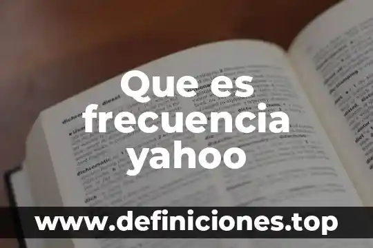 Que es productividad por especializacion 8 Que es frecuencia yahoo