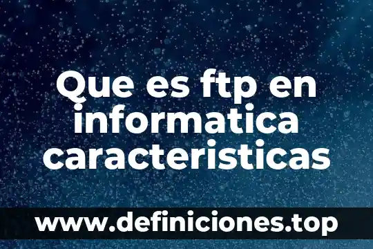 Mapa mental de que es la informática 6 Que es ftp en informatica caracteristicas