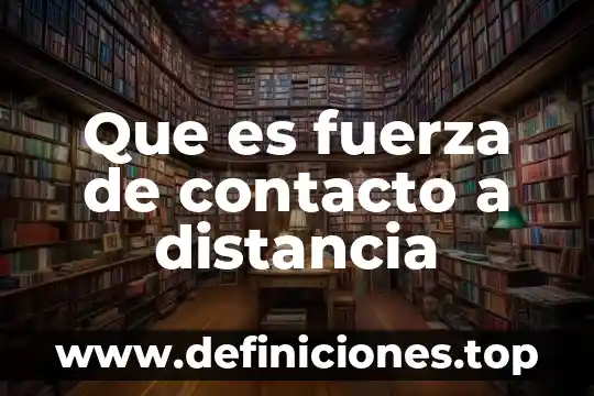 Que es el comercio a distancia 7 Que es fuerza de contacto a distancia