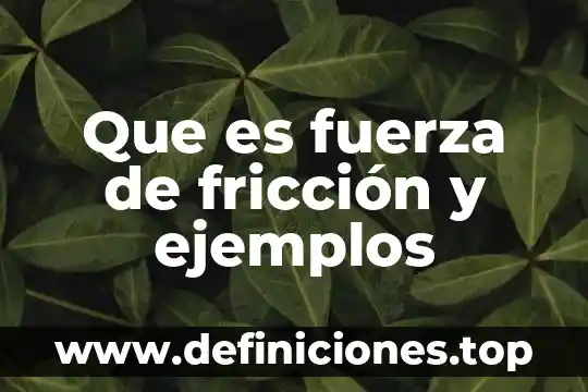 Que es la fricción estática y como se calcula 6 Que es fuerza de fricción y ejemplos