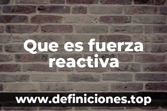 Que es fuerza reactiva