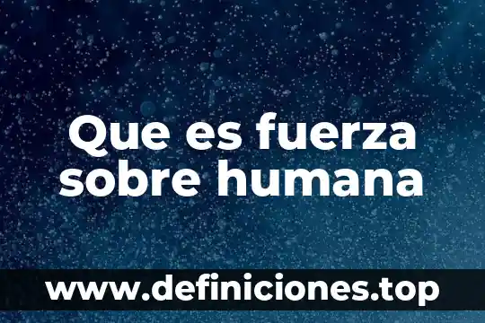 Que es la concordancia humana con la naturaleza 3 Que es fuerza sobre humana
