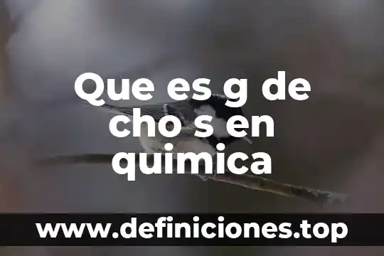Que es g de cho s en quimica