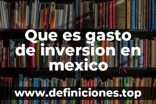 Qué es la distribución funcional del gasto 3 Que es gasto de inversion en mexico