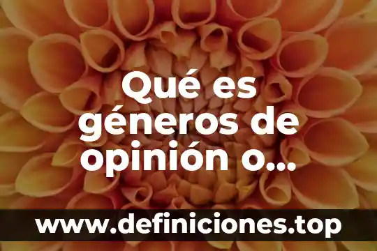 Que es un argumento una opinion y un dato 5 Qué es géneros de opinión o interpretativos