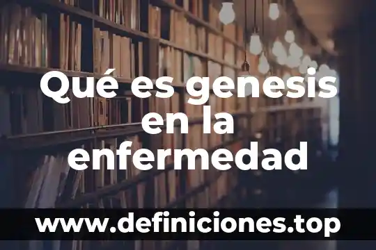 Qué es la genesis de la música 5 Qué es genesis en la enfermedad