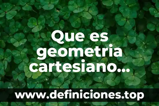 Que es geometria cartesiano definicion