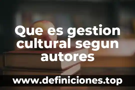 Que es gestion cultural segun autores