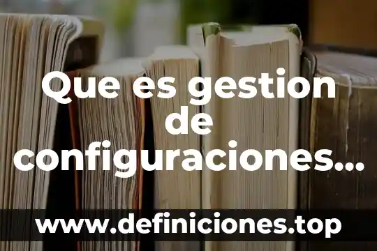 Qué es un nucleótido y cómo está formado 6 Que es gestion de configuraciones en itil