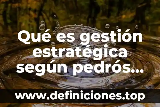 Qué es gestión estratégica según pedrós gutiérrez 2005