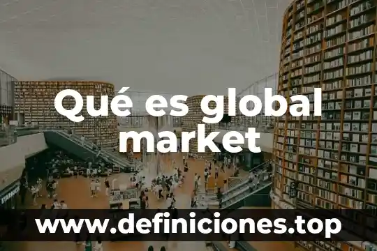 Product market fit que es 8 Qué es global market