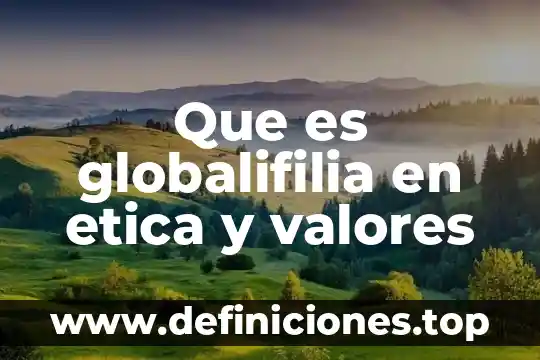 Ética hospitalidad que es 5 Que es globalifilia en etica y valores