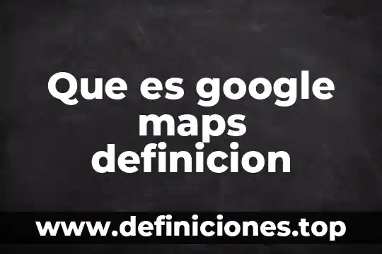 Qué es el universo definición para niños 6 Que es google maps definicion