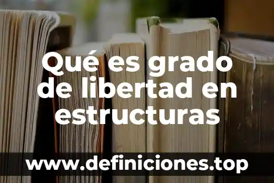 Qué es el grado de un término algebraico Yahoo 3 Qué es grado de libertad en estructuras