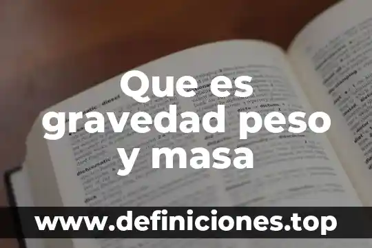 Qué es una transferencia de masa 6 Que es gravedad peso y masa