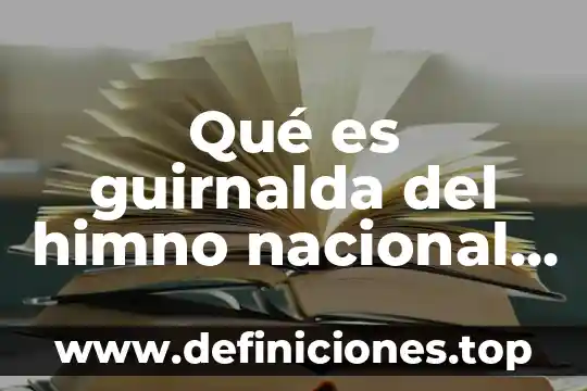 Qué es el himno nacional de Colombia 6 Qué es guirnalda del himno nacional mexicano