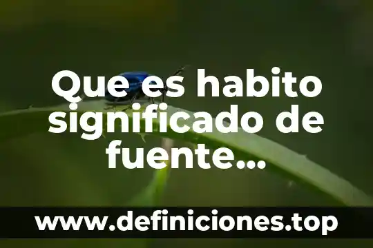Que es habito significado de fuente homografica
