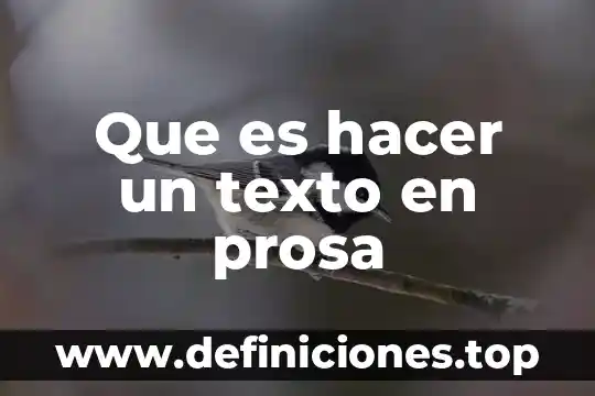 Que es un texto escrito en prosa 3 Que es hacer un texto en prosa