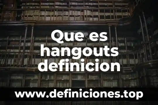 Que es hangouts definicion
