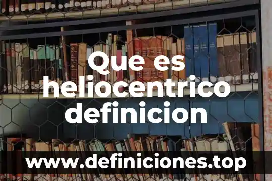 Qué es bactericida definición 5 Que es heliocentrico definicion