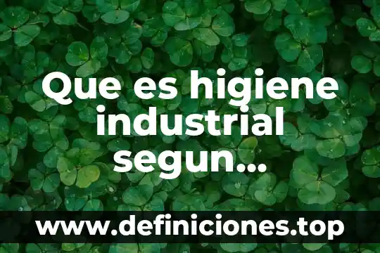 Qué es gsi en seguridad y higiene 4 Que es higiene industrial segun chiavenato