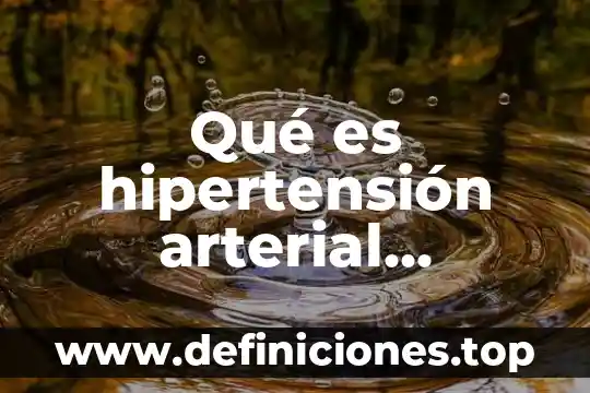 Qué es hipertensión arterial primaria y secundaria