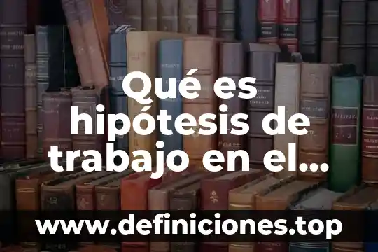 Qué es hipótesis de trabajo en el método científico
