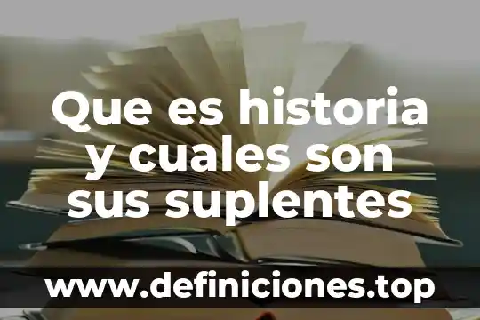 Que es historia y cuales son sus suplentes