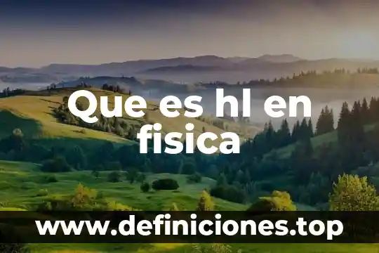 Que es hl en fisica