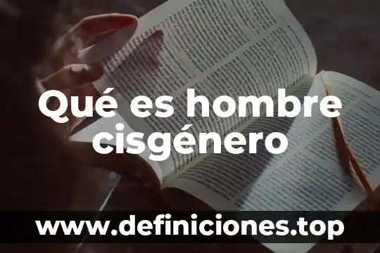 Que es un espacio habitacional para el hombre 7 Qué es hombre cisgénero