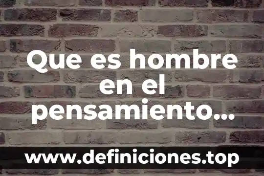 Que es hombre en el pensamiento cristiano