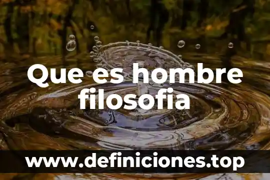 Que es hombre filosofia