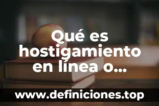 Qué es hostigamiento en línea o ciberpoli