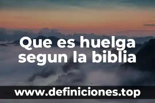 Que es huelga segun la biblia