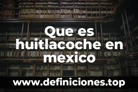 Que es huitlacoche en mexico