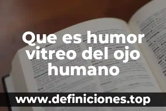 Que es humor vitreo del ojo humano