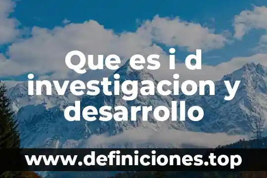 Que son los resultados de una investigacion que es 3 Que es i d investigacion y desarrollo