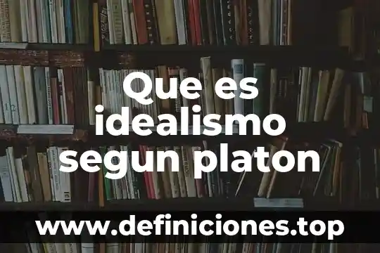 Que es el alma preexiste en la teoria de platon 5 Que es idealismo segun platon