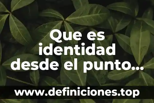 Que es identidad desde el punto de vista filosofía